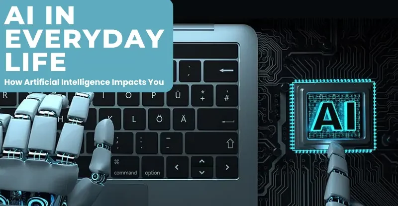 AI in Everyday Life_ How Artificial Intelligence Impacts You