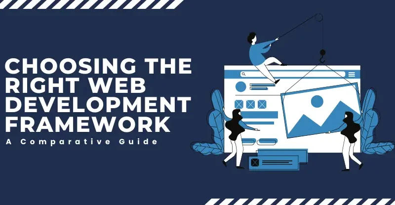 Choosing the Right Web Development Framework_ A Comparative Guide